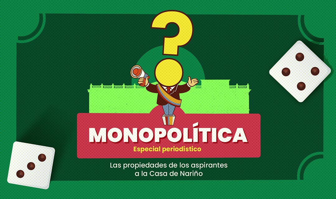 Monopolítica 2026 — Las propiedades de los aspirantes a la Casa de Nariño