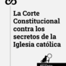 casamacondo.co la corte constitucional contra los secretos de la iglesia catolica 2