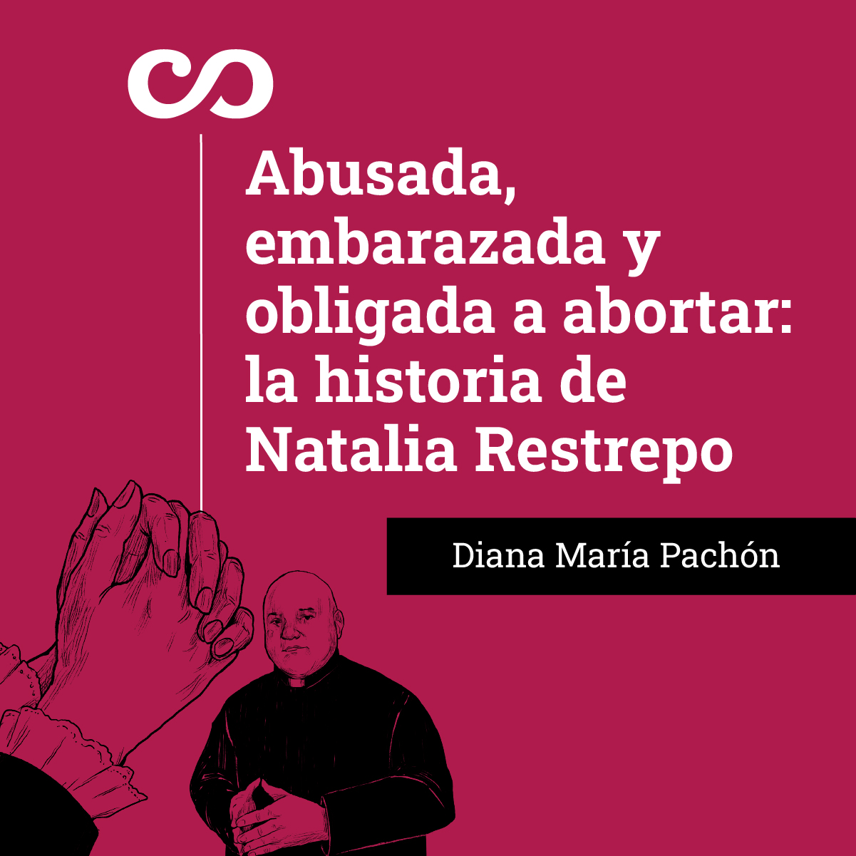Abusada, embarazada y obligada a abortar: la historia de Natalia Restrepo