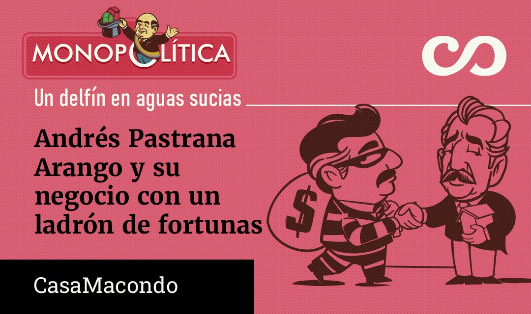Andrés Pastrana y su negocio con un ladrón de fortunas